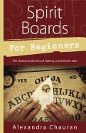 SPIRIT BOARDS FOR BEGINNERS: The History & Mystery Of The Legendary Talking Board