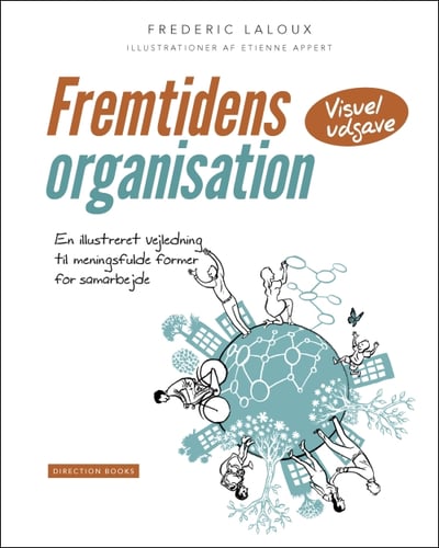 Fremtidens organisation - en illustreret vejledning til meningsfulde former for samarbejde (visuel udgave)
